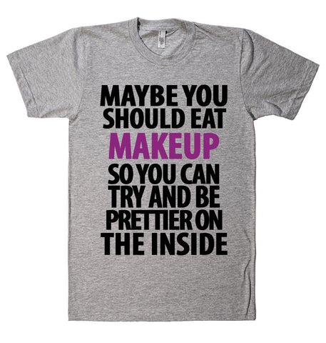 you should eat make up t shirt