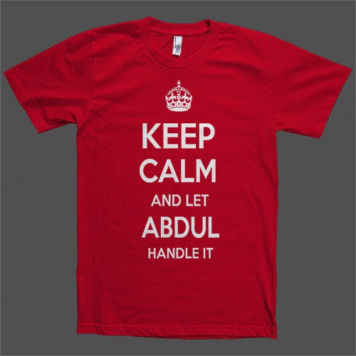 Keep Calm and let Abdul Handle it Personalized Name T-Shirt