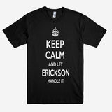 Keep Calm and let ERICKSON Handle it Personalized Name T-Shirt ln