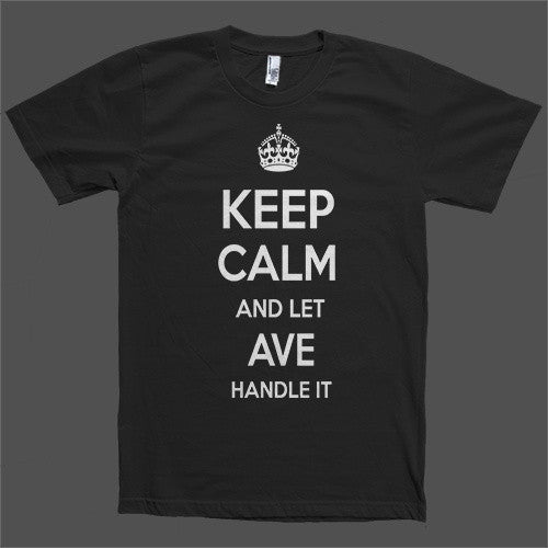 Keep Calm and let Ave Handle it Personalized Name T-Shirt