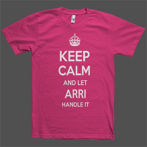 Keep Calm and let Arri Handle it Personalized Name T-Shirt