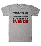 mirrors lie they don’t show you what’s inside t shirt