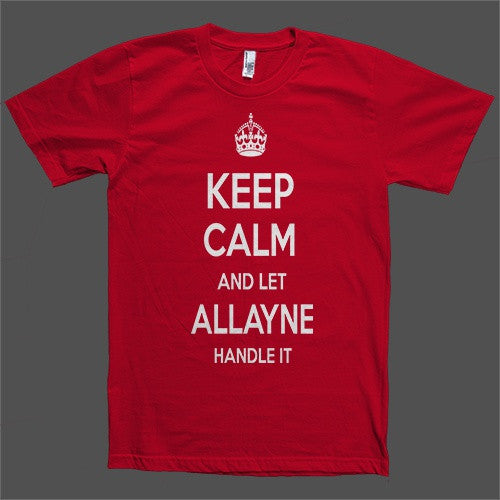 Keep Calm and let Allayne Handle it Personalized Name T-Shirt