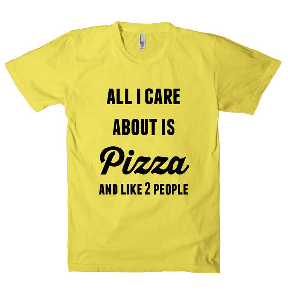 all i care about is Pizza and like 2 people t-shirt