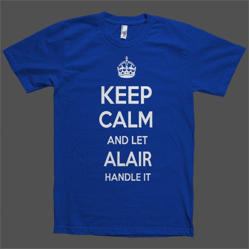 Keep Calm and let Alair Handle it Personalized Name T-Shirt