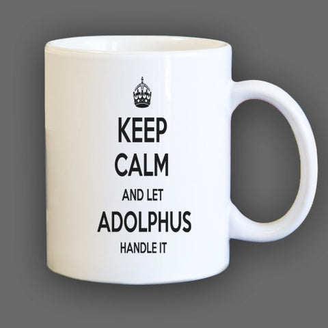 Keep Calm and let Adolphus Handle it Personalized Coffee Mug