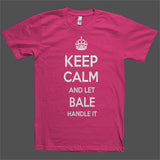 Keep Calm and let Bale Handle it Personalized Name T-Shirt