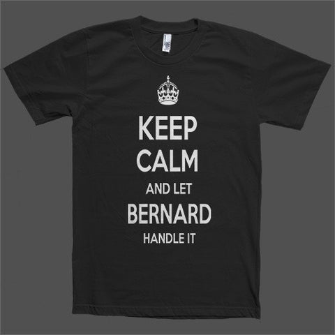 Keep Calm and let Bernard Handle it Personalized Name T-Shirt