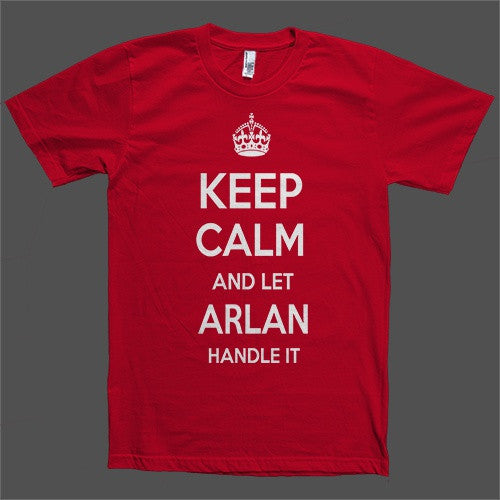 Keep Calm and let Arlan Handle it Personalized Name T-Shirt