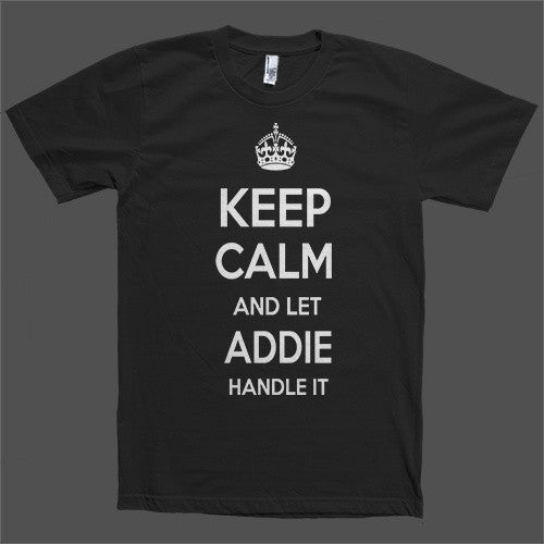 Keep Calm and let Addie Handle it Personalized Name T-Shirt