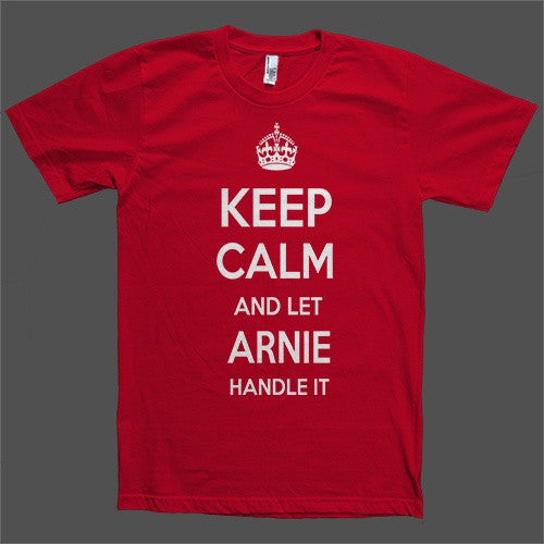 Keep Calm and let Arnie Handle it Personalized Name T-Shirt