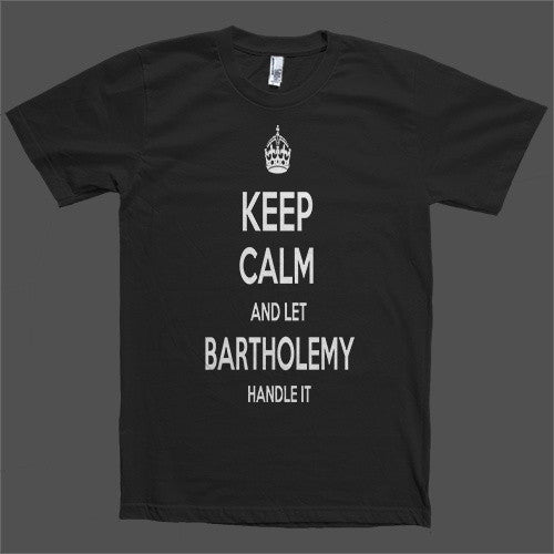 Keep Calm and let Bartholemy Handle it Personalized Name T-Shirt