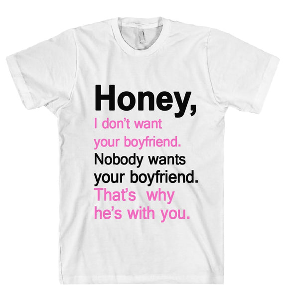 honey i dont want your boyfriend t shirt