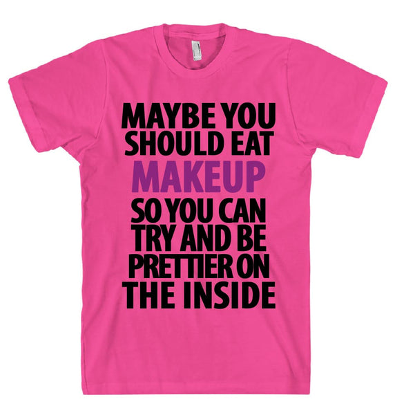 you should eat make up t shirt