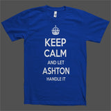 Keep Calm and let Ashton Handle it Personalized Name T-Shirt