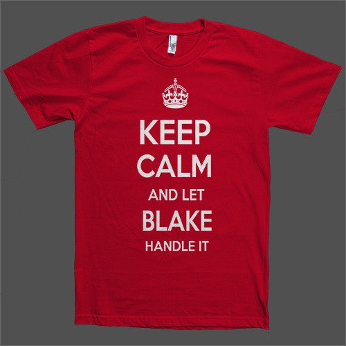 Keep Calm and let Blake Handle it Personalized Name T-Shirt