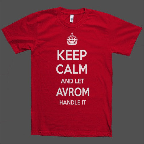 Keep Calm and let Avrom Handle it Personalized Name T-Shirt