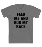 feed  me and rub my back t shirt