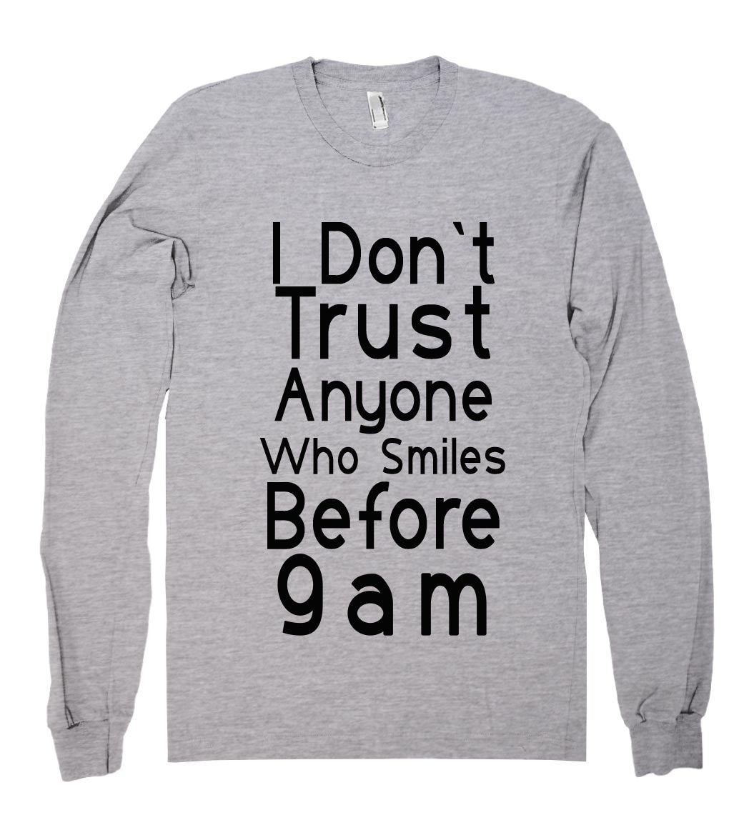 i dont trust anyone who smiles before 9am shirt