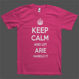 Keep Calm and let Arie Handle it Personalized Name T-Shirt