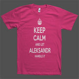 Keep Calm and let Aleksandr Handle it Personalized Name T-Shirt