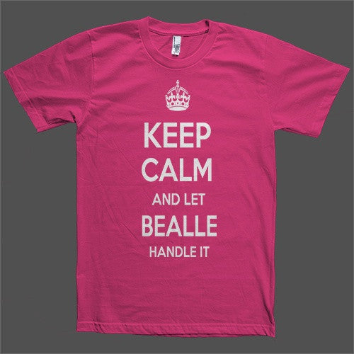 Keep Calm and let Bealle Handle it Personalized Name T-Shirt