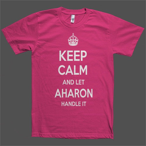 Keep Calm and let Aharon Handle it Personalized Name T-Shirt