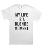 my life is a blonde moment t shirt