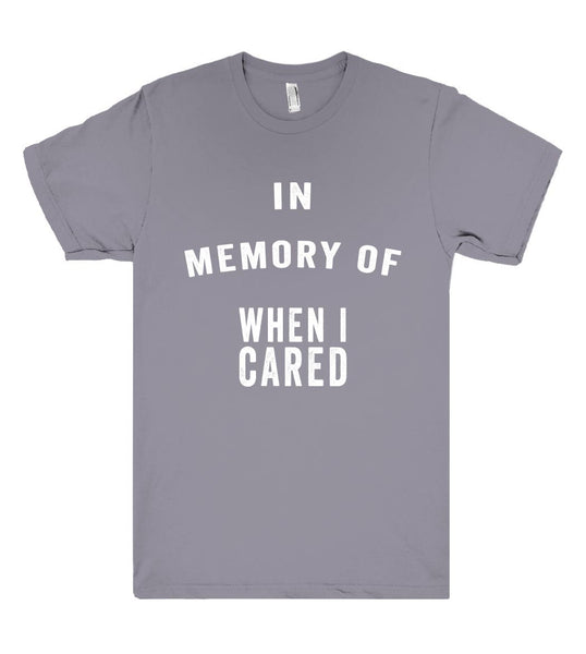 in memory of when i cared t shirt