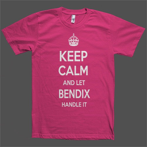 Keep Calm and let Bendix Handle it Personalized Name T-Shirt