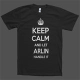 Keep Calm and let Arlin Handle it Personalized Name T-Shirt