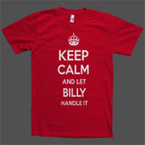 Keep Calm and let Billy Handle it Personalized Name T-Shirt