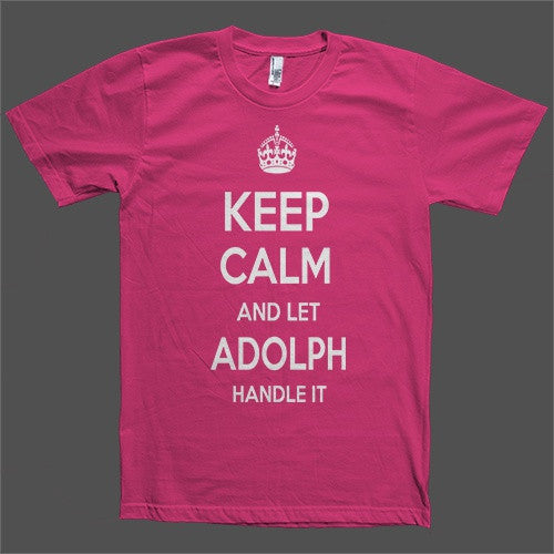 Keep Calm and let Adolph Handle it Personalized Name T-Shirt