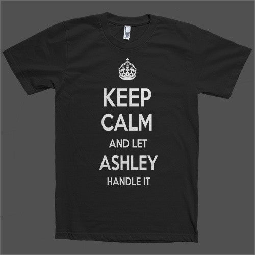 Keep Calm and let Ashley Handle it Personalized Name T-Shirt