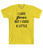 I LOVE Jesus BUT I CUSS A LITTLE t-shirt