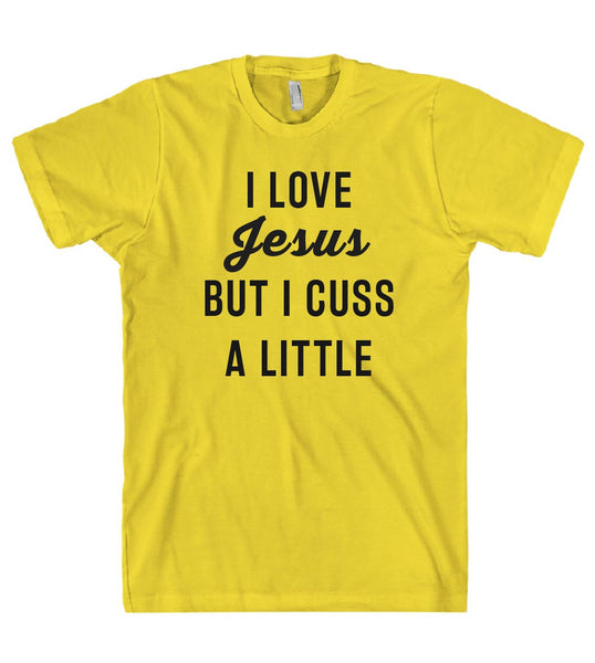 I LOVE Jesus BUT I CUSS A LITTLE t-shirt