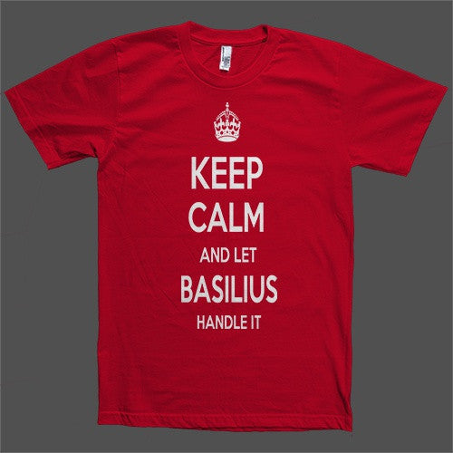 Keep Calm and let Basilius Handle it Personalized Name T-Shirt