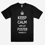 Keep Calm and let FOSTER Handle it Personalized Name T-Shirt ln