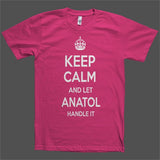 Keep Calm and let Anatol Handle it Personalized Name T-Shirt