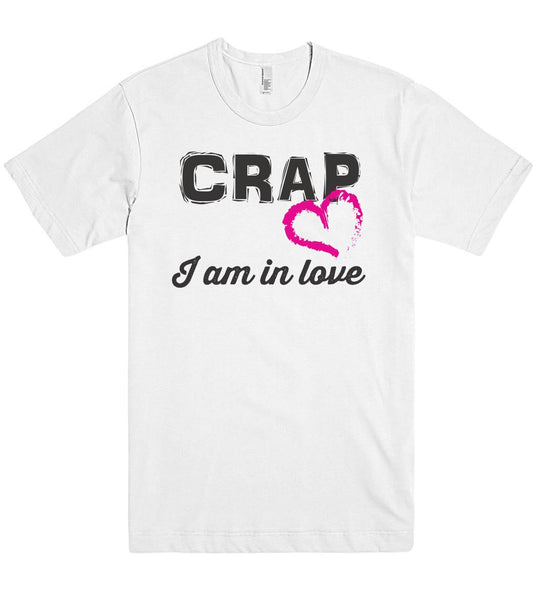 Crap I am in love t shirt