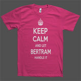 Keep Calm and let Bertram Handle it Personalized Name T-Shirt