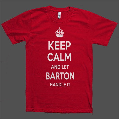 Keep Calm and let Barton Handle it Personalized Name T-Shirt