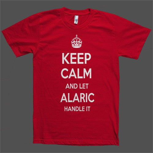 Keep Calm and let Alaric Handle it Personalized Name T-Shirt