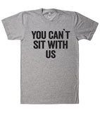 you can`t sit with us t shirt