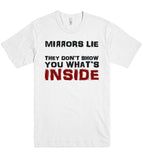 mirrors lie they don’t show you what’s inside t shirt