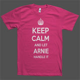 Keep Calm and let Arnie Handle it Personalized Name T-Shirt