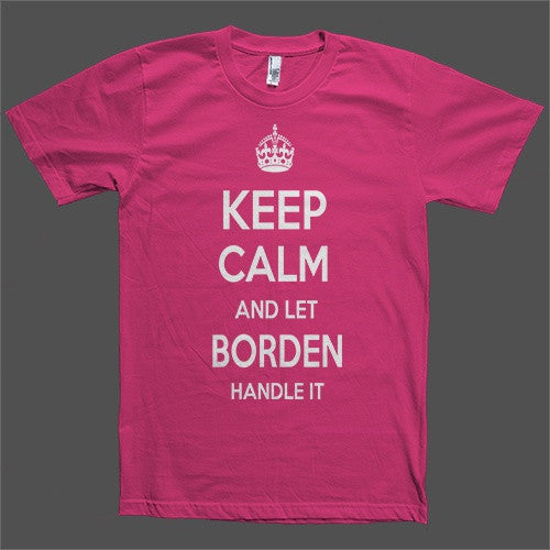 Keep Calm and let Borden Handle it Personalized Name T-Shirt