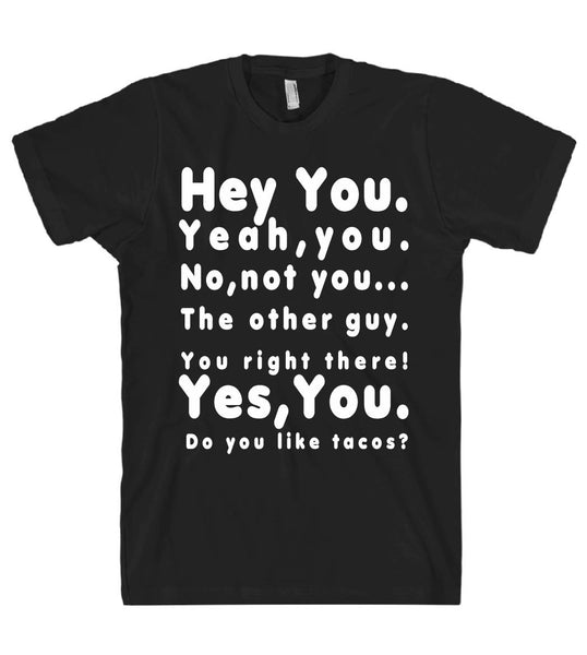 "Hey You. Yeah,you. No,not you... The other guy. tshirt"