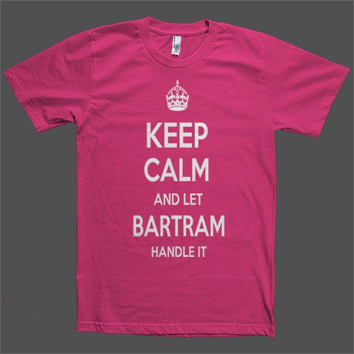 Keep Calm and let Bartram Handle it Personalized Name T-Shirt