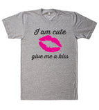 I am cute give me a kiss t shirt